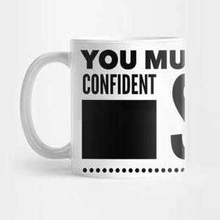 You must have a confident step Mug